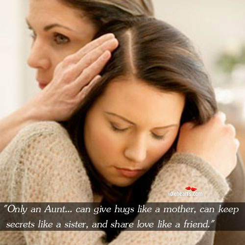 Only an aunt can give hugs like a mother, can keep secrets Family Quotes Image