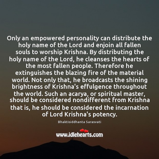 Only an empowered personality can distribute the holy name of the Lord Bhaktisiddhanta Sarasvati Picture Quote