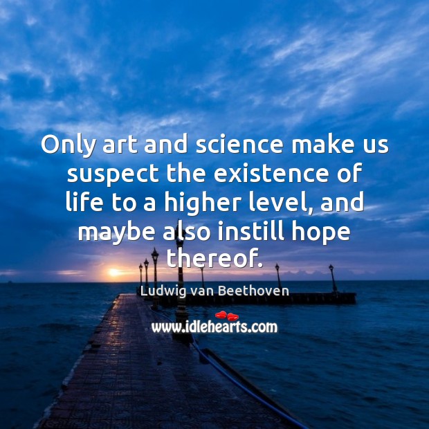 Only art and science make us suspect the existence of life to Image