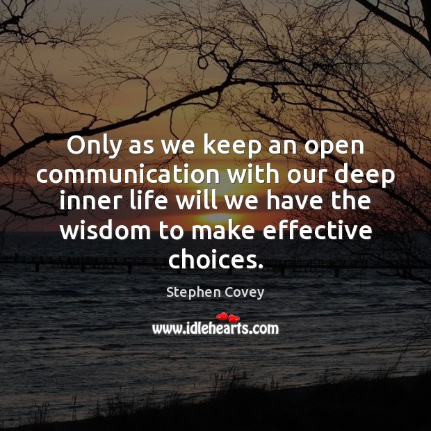 Only as we keep an open communication with our deep inner life Stephen Covey Picture Quote