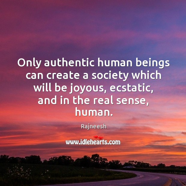 Only authentic human beings can create a society which will be joyous, Image