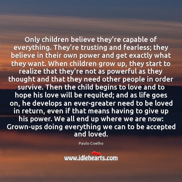Only children believe they’re capable of everything. They’re trusting and fearless; they Realize Quotes Image