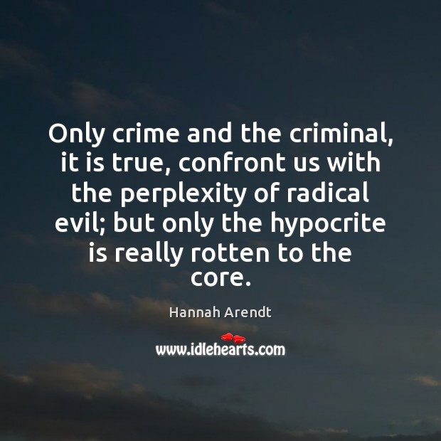 Only crime and the criminal, it is true, confront us with the Image
