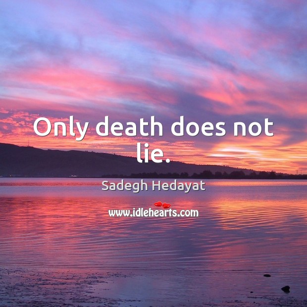 Only death does not lie. Image