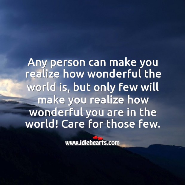 Only few will make you realize how wonderful you are in the world. Image