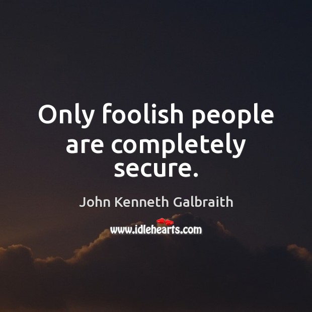 Only foolish people are completely secure. Image