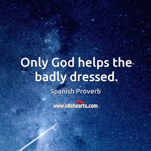 Only God helps the badly dressed. Image