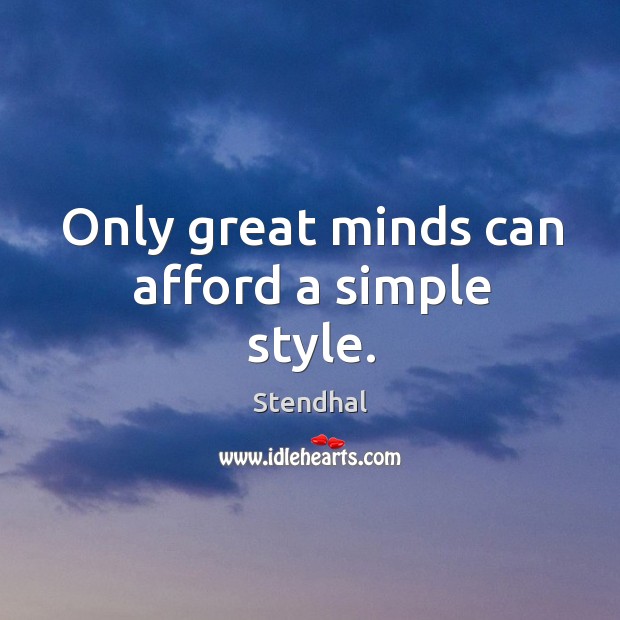 Only great minds can afford a simple style. Stendhal Picture Quote