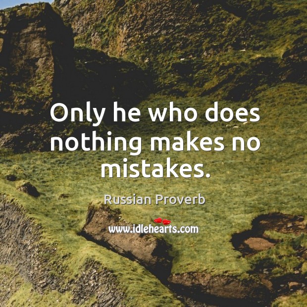 Only he who does nothing makes no mistakes. Image