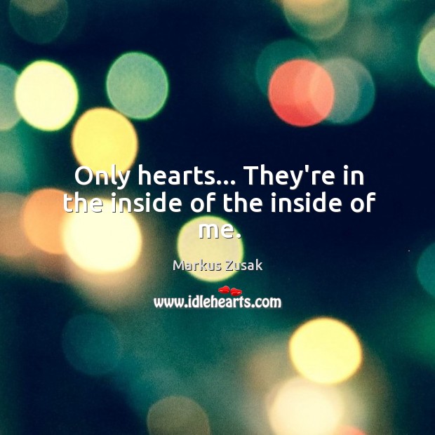 Only hearts… They’re in the inside of the inside of me. Image