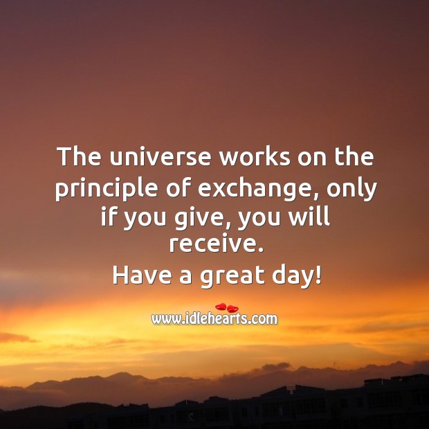 Only if you give, you will receive. Good Day Quotes Image