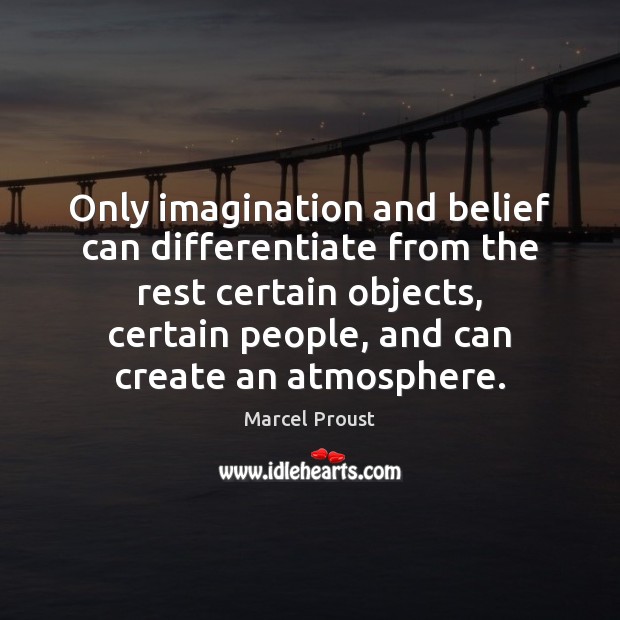 Only imagination and belief can differentiate from the rest certain objects, certain Image