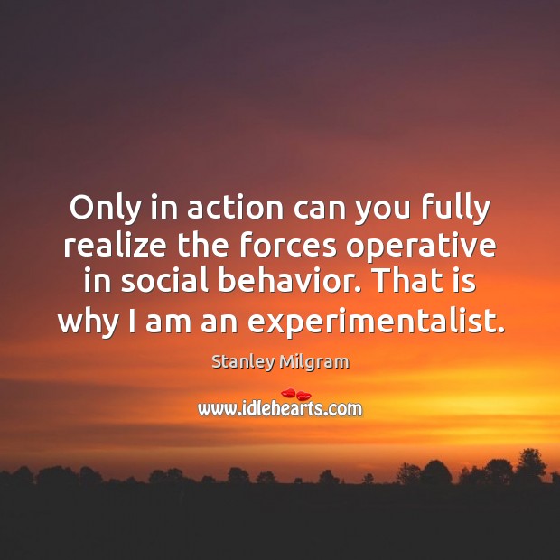 Only in action can you fully realize the forces operative in social Behavior Quotes Image