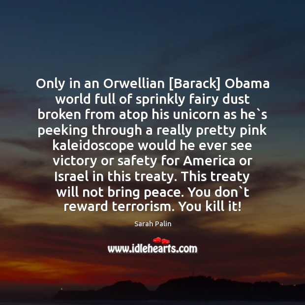 Only in an Orwellian [Barack] Obama world full of sprinkly fairy dust Sarah Palin Picture Quote