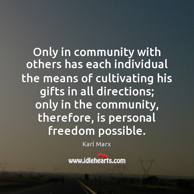 Only in community with others has each individual the means of cultivating Image