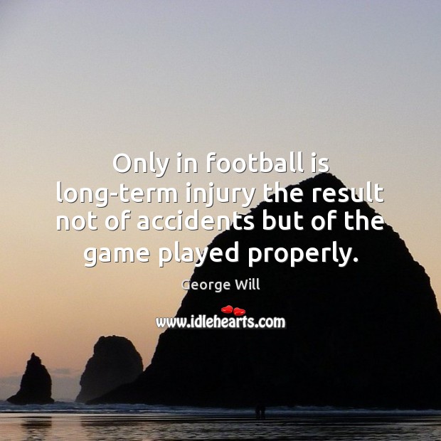 Only in football is long-term injury the result not of accidents but Image