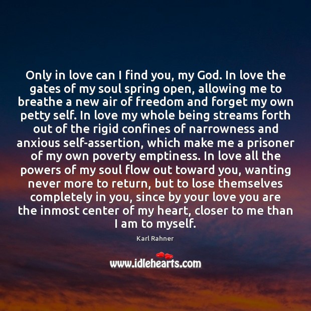 Only in love can I find you, my God. In love the Karl Rahner Picture Quote