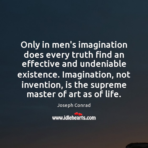 Only in men’s imagination does every truth find an effective and undeniable Image