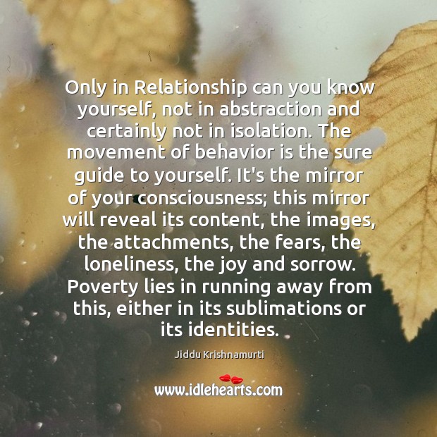 Only in Relationship can you know yourself, not in abstraction and certainly Relationship Quotes Image