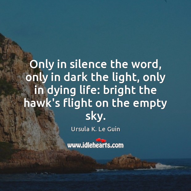 Only in silence the word, only in dark the light, only in Image