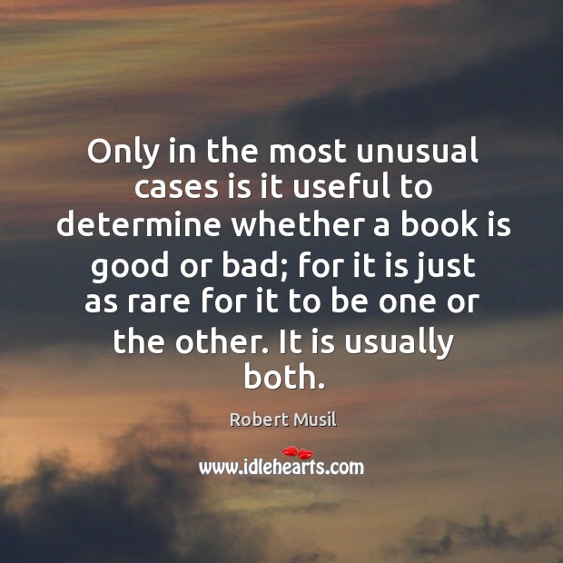 Only in the most unusual cases is it useful to determine whether a book is good or bad Books Quotes Image