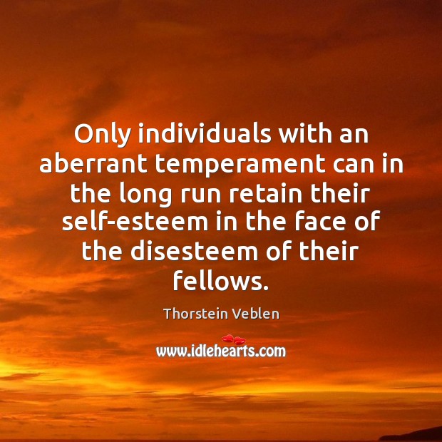 Only individuals with an aberrant temperament can in the long run retain Thorstein Veblen Picture Quote