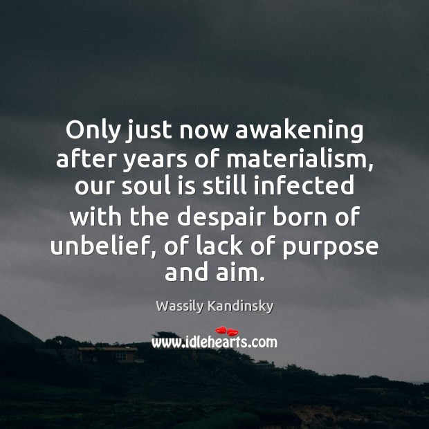 Only just now awakening after years of materialism, our soul is still Awakening Quotes Image