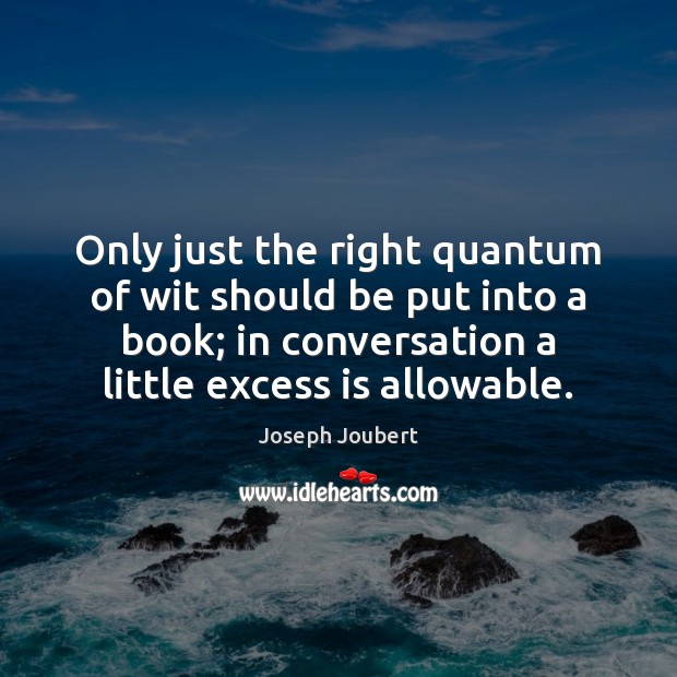 Only just the right quantum of wit should be put into a Joseph Joubert Picture Quote