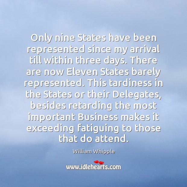 Only nine States have been represented since my arrival till within three William Whipple Picture Quote
