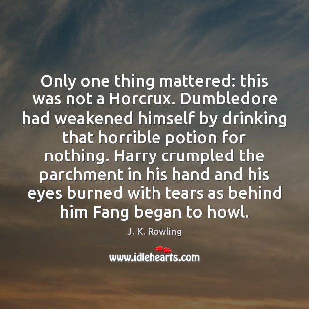 Only one thing mattered: this was not a Horcrux. Dumbledore had weakened Image