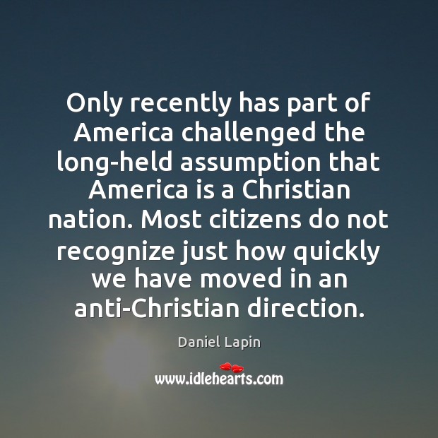Only recently has part of America challenged the long-held assumption that America Daniel Lapin Picture Quote