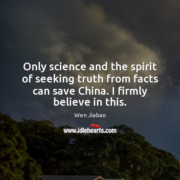 Only science and the spirit of seeking truth from facts can save Wen Jiabao Picture Quote