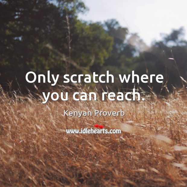 Only scratch where you can reach. Kenyan Proverbs Image