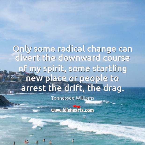Only some radical change can divert the downward course of my spirit, Image