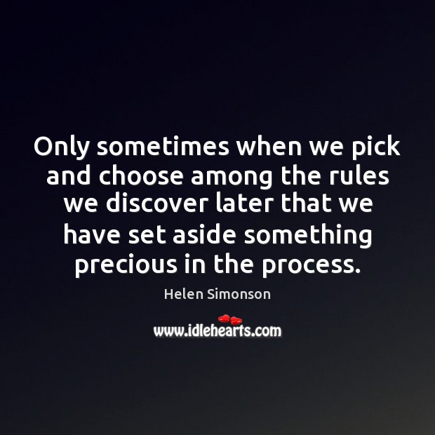 Only sometimes when we pick and choose among the rules we discover Helen Simonson Picture Quote