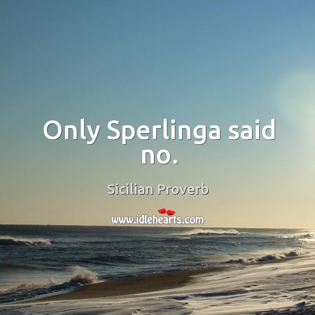 Only sperlinga said no. Sicilian Proverbs Image