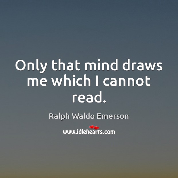 Only that mind draws me which I cannot read. Image