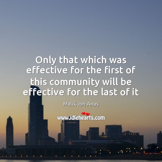Only that which was effective for the first of this community will Malik ibn Anas Picture Quote