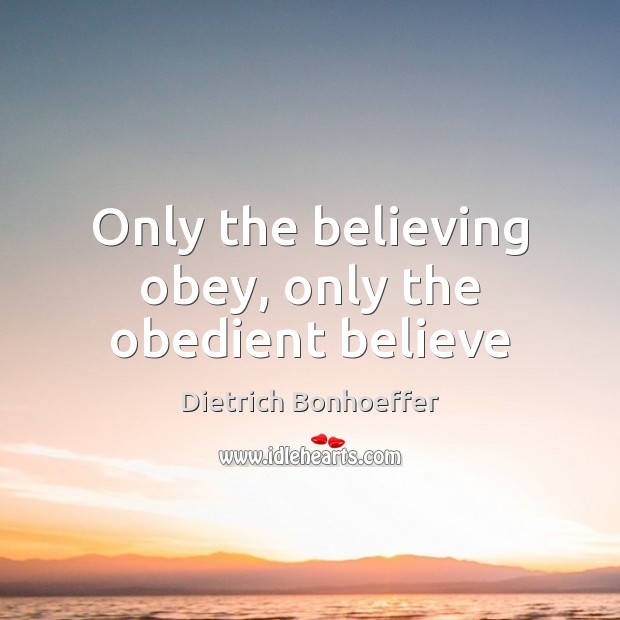Only the believing obey, only the obedient believe Image