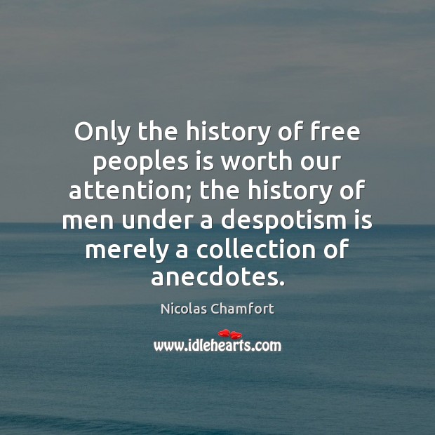 Only the history of free peoples is worth our attention; the history Image