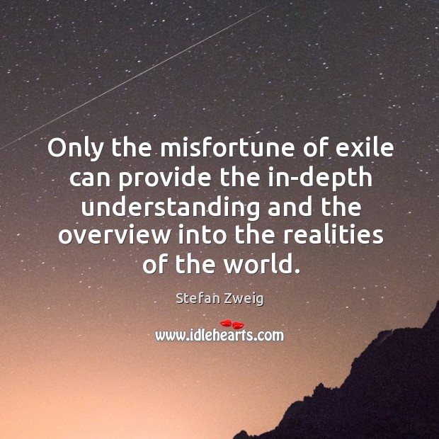 Only the misfortune of exile can provide the in-depth understanding and the overview into the realities of the world. Image