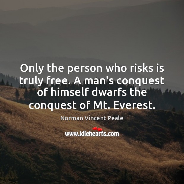 Only the person who risks is truly free. A man’s conquest of Norman Vincent Peale Picture Quote