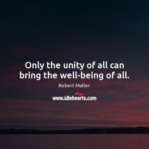 Only the unity of all can bring the well-being of all. Image