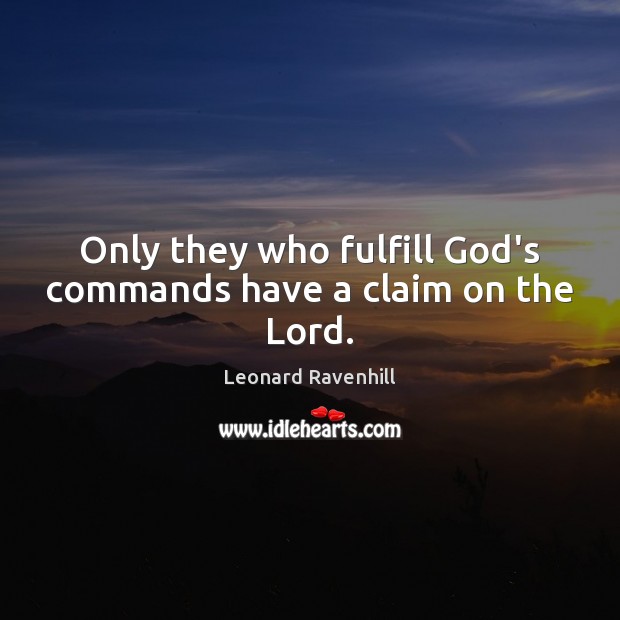 Only they who fulfill God’s commands have a claim on the Lord. Image