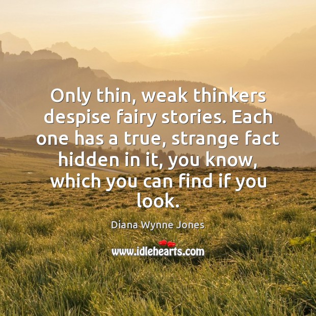 Only thin, weak thinkers despise fairy stories. Each one has a true, Image