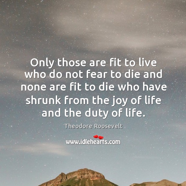 Only those are fit to live who do not fear to die Image