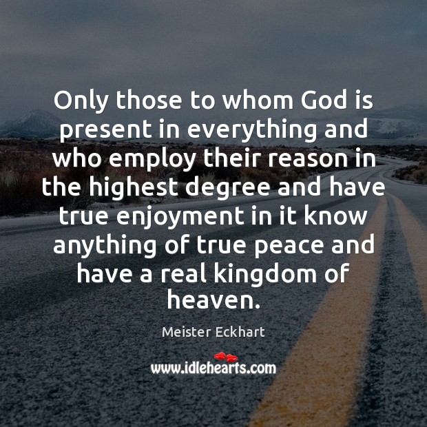 Only those to whom God is present in everything and who employ Image