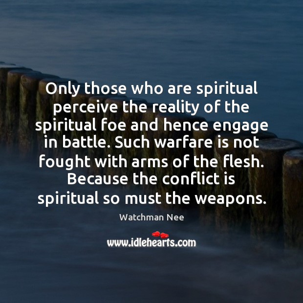 Only those who are spiritual perceive the reality of the spiritual foe Watchman Nee Picture Quote