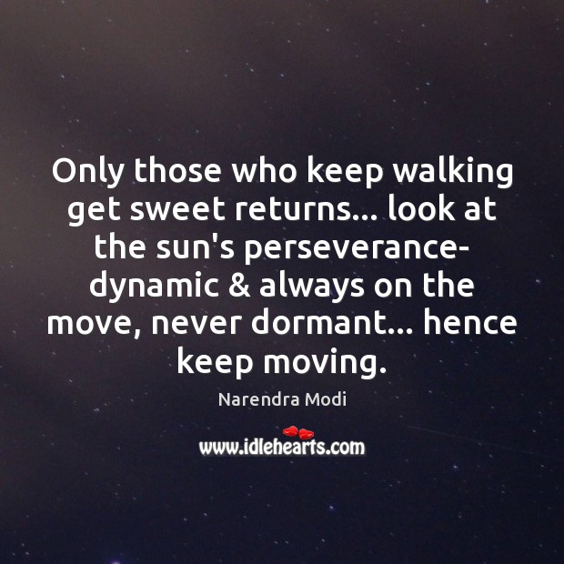 Only those who keep walking get sweet returns… look at the sun’s Narendra Modi Picture Quote