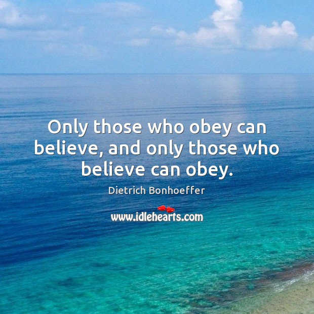 Only those who obey can believe, and only those who believe can obey. Image